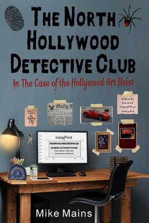 The North Hollywood Detective Club in the Case of the Hollywood Art Heist de Mike Mains