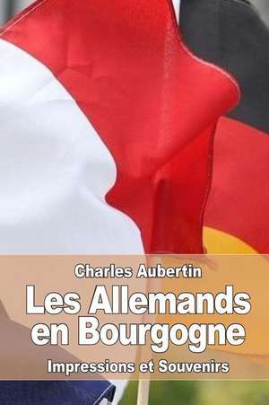 Les Allemands En Bourgogne de Charles Aubertin