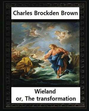 Wieland; Or, the Transformation, by Charles Brockden Brown de Charles Brockden Brown