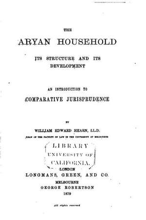 The Aryan Household, Its Structure and Its Development de William Edward Hearn