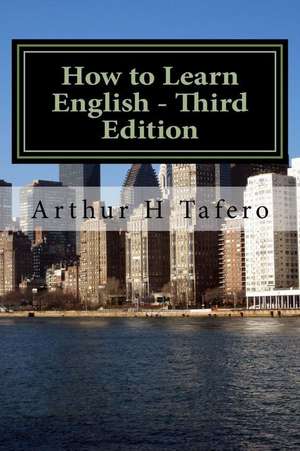 How to Learn English - Third Edition de Tafero, Arthur H.