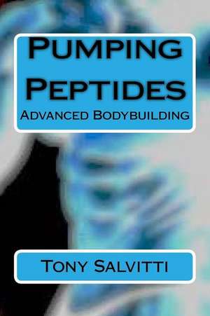 Pumping Peptides de Tony Salvitti