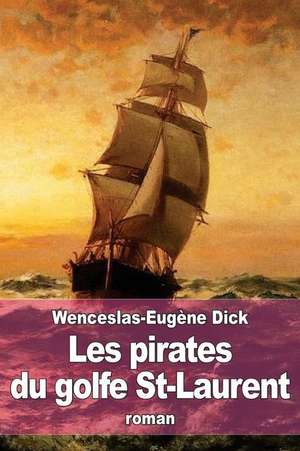 Les Pirates Du Golfe St-Laurent de Wenceslas-Eugene Dick