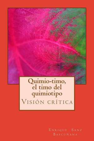 Quimiotimo, El Timo del Quimiotipo de Prof Enrique Sanz Bascunana Atg