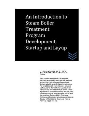 An Introduction to Steam Boiler Treatment Program Development, Startup and Layup de J. Paul Guyer