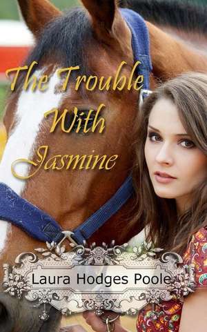 The Trouble with Jasmine de Laura Hodges Poole