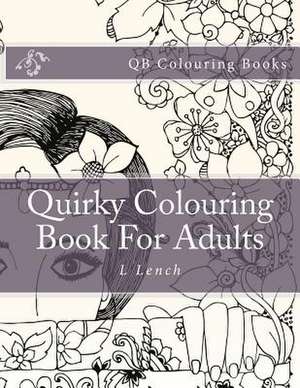 Quirky Colouring Book for Adults de L. Lench