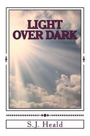 Light Over Dark de S. J. Heald