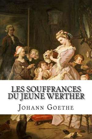 Les Souffrances Du Jeune Werther de Johann Wolfgang Von Goethe