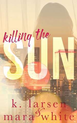 Killing the Sun de Mara White