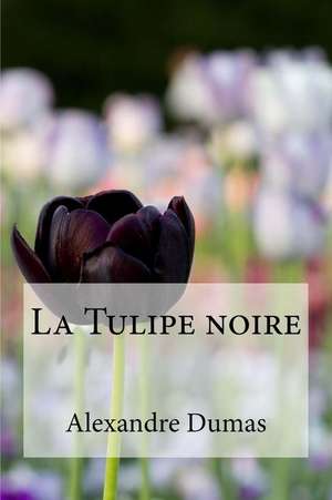 La Tulipe Noire de Dumas Alexandre