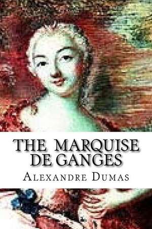 The Marquise de Ganges de Dumas Alexandre