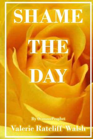 Shame the Day de Valerie Ratcliff Walsh