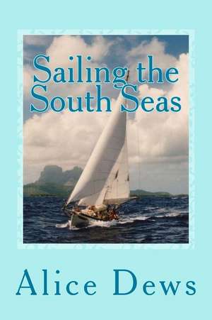 Sailing the South Seas de Dews, Alice