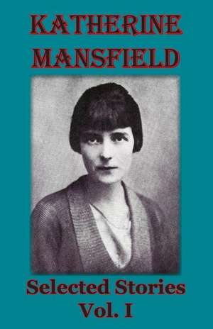 Selected Stories. Vol I de Katherine Mansfield