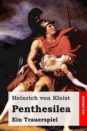 Penthesilea de Heinrich Von Kleist