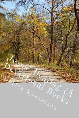 Jesus' Healing (a Devotional Book) de Dorita Lynn Kornelsen