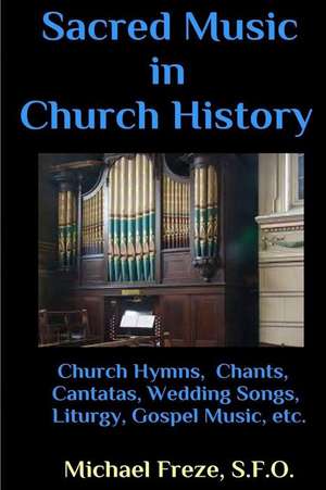 Sacred Music in Church History de Michael Freze