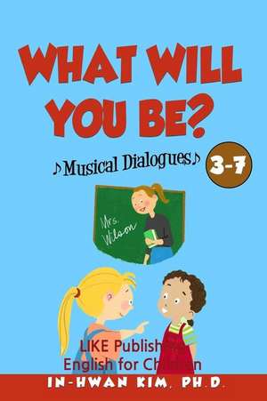 What Will You Be? Musical Dialogues de In-Hwan Kim Ph. D.