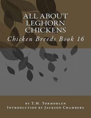 All about Leghorn Chickens de H. M. Tormohlen