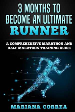 3 Months to Become an Ultimate Runner de Mariana Correa