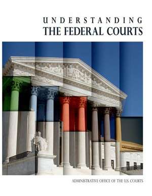 Understanding the Federal Courts (Color) de Administrative Office of the U. S. Court