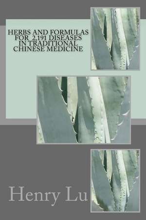 Herbs and Formulas for 2,191 Diseases in Traditional Chinese Medicine de Henry C. Lu