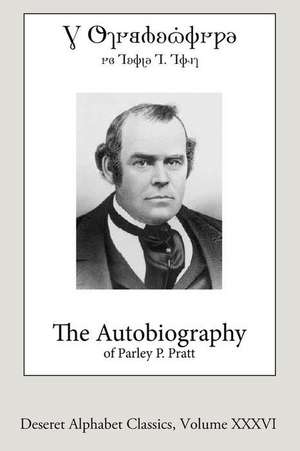 The Autobiography of Parley P. Pratt (Deseret Alphabet Edition) de Parley P. Pratt