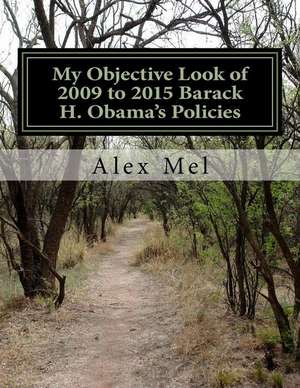 My Objective Look of 2009 to 2015 Barack H. Obama's Policies de MR Alex Mel