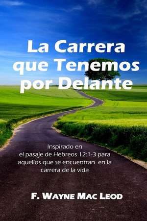 La Carrera Que Tenemos Por Delante de F. Wayne Mac Leod