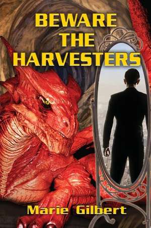 Beware the Harvesters de Marie Gilbert