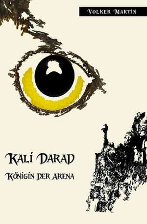 Kali Darad - Konigin Der Arena de Volker Martin