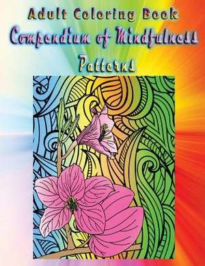 Adult Coloring Book Compendium of Mindfulness Patterns de Kevin Cain