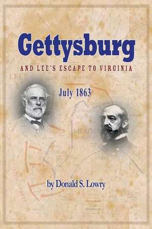 Gettysburg and Lee's Escape to Virginia de Donald S. Lowry