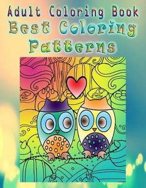 Adult Coloring Book Best Coloring Patterns de Patricia Foster