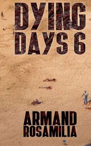 Dying Days 6 de Armand Rosamilia