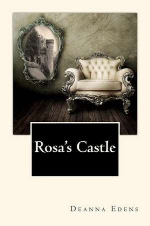 Rosa's Castle de Deanna Edens