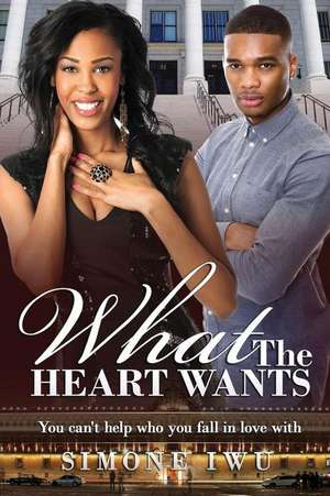 What the Heart Wants de Simone Iwu