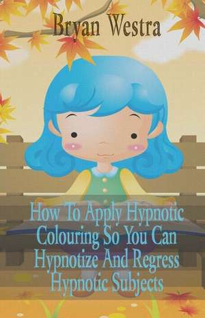 How to Apply Hypnotic Colouring de Bryan Westra