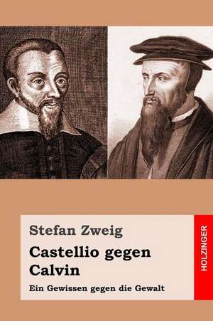 Castellio Gegen Calvin de Stefan Zweig