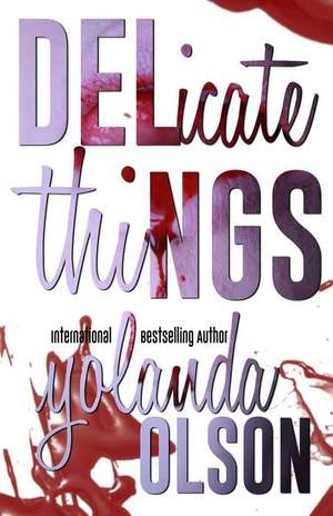 Delicate Things de Yolanda Olson