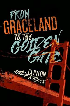 From Graceland to the Golden Gate de Clinton Anderson