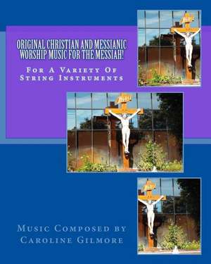 Original Christian and Messianic Worship Music for the Messiah de Caroline Gilmore