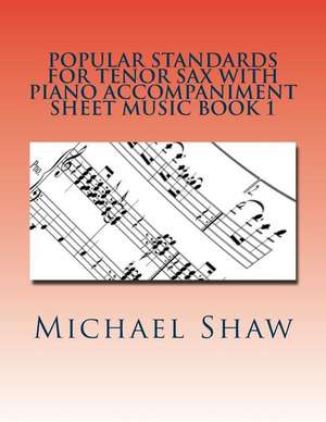 Popular Standards for Tenor Sax with Piano Accompaniment Sheet Music Book 1 de Michael Shaw