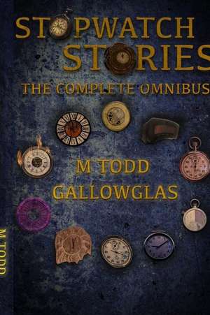 Stopwatch Stories Omnibus 1 de M. Todd Gallowglas