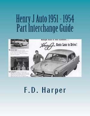 Henry J Auto 1951 - 1954 Part Interchange Guide de F. D. Harper