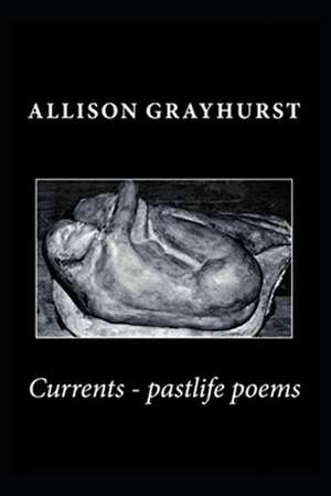 Currents - Pastlife Poems de Allison Grayhurst