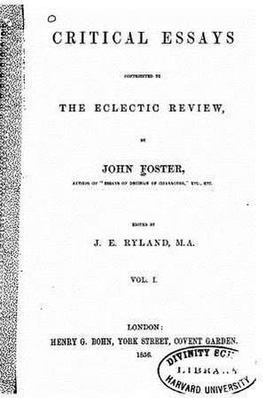 Critical Essays, Contributed to the Eclectic Review, Vol. I de John Foster