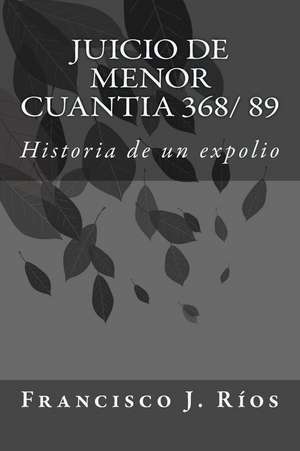 Juicio de Menor Cuantia 368/ 89 de Francisco Jose Rios