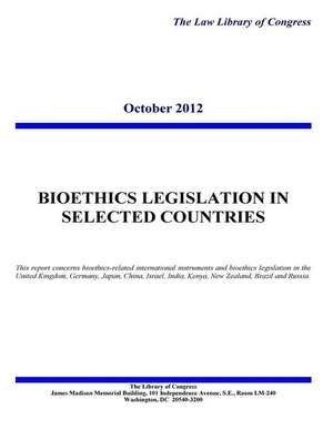 Bioethics Legislation in Selected Countries de The Law Library of Congress